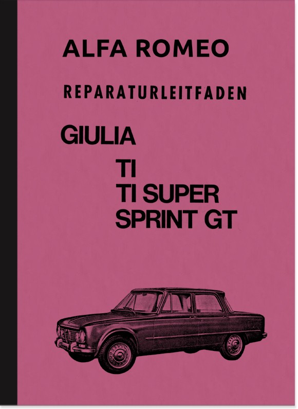 Alfa Romeo Giulia TI, TI Super und Sprint GT Reparaturanleitung Werkstatthandbuch Montageanleitung
