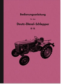 Deutz D 15 Diesel-Schlepper Bedienungsanleitung Handbuch Betriebsanleitung D15