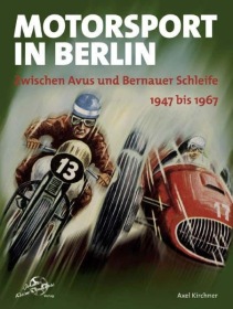 Motorsport in Berlin: Zwischen Avus und Bernauer Schleife 1947 bis 1967